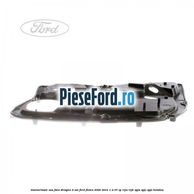 Insonorizant usa fata dreapta 5 usi Ford Fiesta 2008-2012 1.4 97 cp RTJA, RTJB, SPJA, SPJC, SPJE benzina