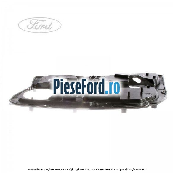 Insonorizant usa fata dreapta 5 usi Ford Fiesta 2013-2017 1.0 EcoBoost 125 cp M1JE, M1JH benzina