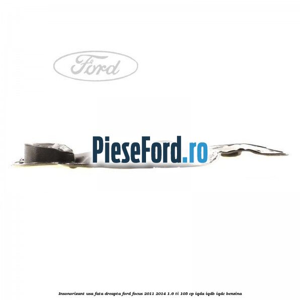 Insonorizant usa fata dreapta Ford Focus 2011-2014 1.6 Ti 105 cp Insonorizant usa fata dreapta Ford Focus 2011-2014 1.6 Ti 105 cp IQDA, IQDB, IQDC benzina