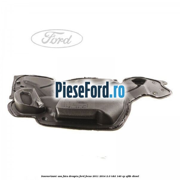 Insonorizant usa fata dreapta Ford Focus 2011-2014 2.0 TDCi 140 cp UFDB diesel