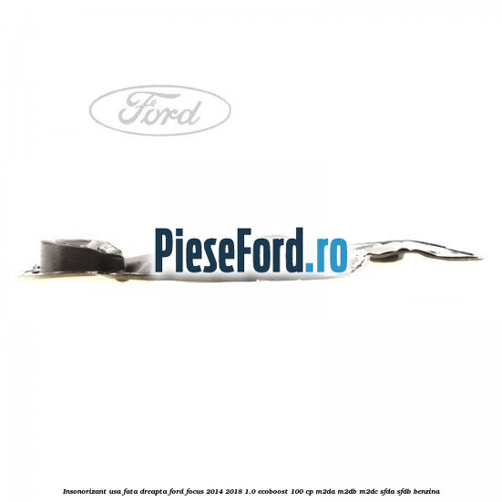 Insonorizant usa fata dreapta Ford Focus 2014-2018 1.0 EcoBoost 100 cp M2DA, M2DB, M2DC, SFDA, SFDB benzina