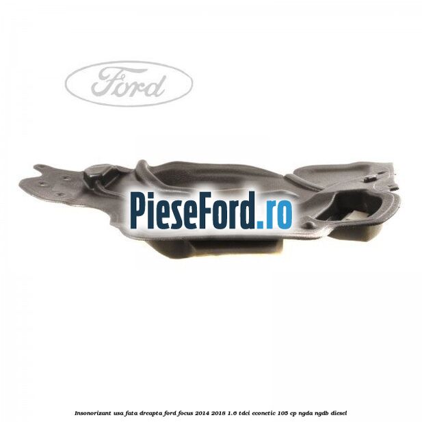 Insonorizant usa fata dreapta Ford Focus 2014-2018 1.6 TDCi ECOnetic 105 cp Insonorizant usa fata dreapta Ford Focus 2014-2018 1.6 TDCi ECOnetic 105 cp NGDA, NGDB diesel