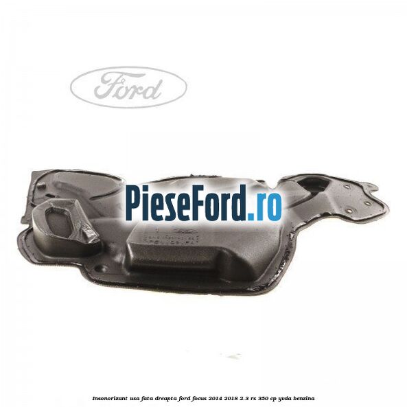 Insonorizant usa fata dreapta Ford Focus 2014-2018 2.3 RS 350 cp YVDA benzina