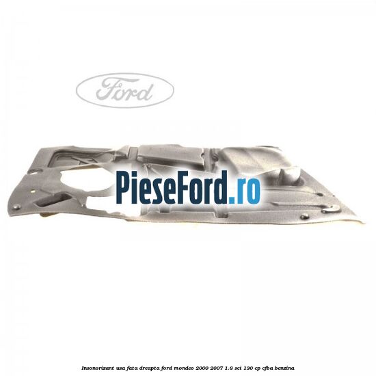 Insonorizant usa fata dreapta Ford Mondeo 2000-2007 1.8 SCi 130 cp CFBA benzina