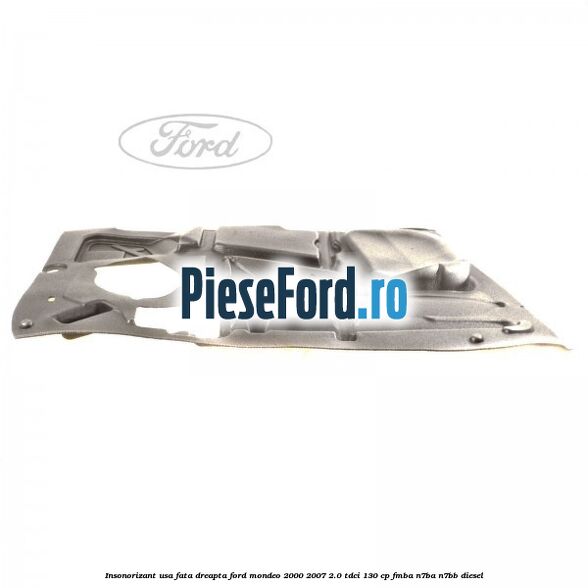 Insonorizant usa fata dreapta Ford Mondeo 2000-2007 2.0 TDCi 130 cp FMBA, N7BA, N7BB diesel
