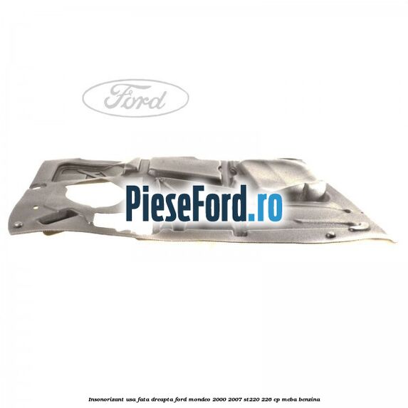 Insonorizant usa fata dreapta Ford Mondeo 2000-2007 ST220 226 cp MEBA benzina