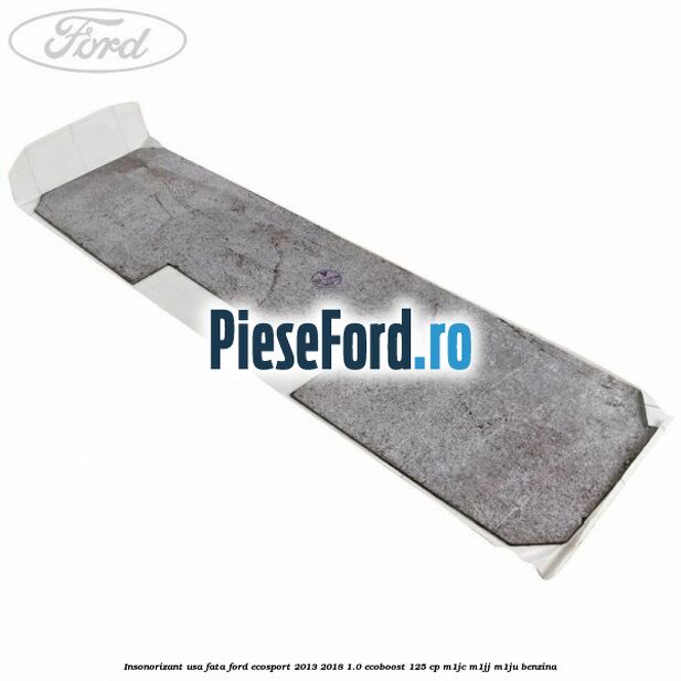 Insonorizant usa fata Ford EcoSport 2013-2018 1.0 EcoBoost 125 cp M1JC, M1JJ, M1JU benzina