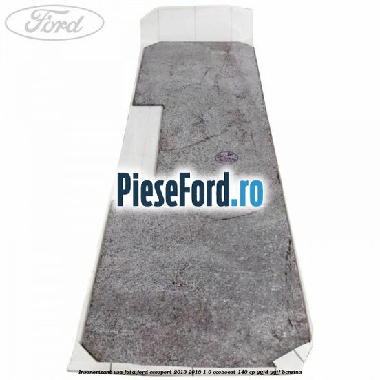 Insonorizant usa fata Ford EcoSport 2013-2018 1.0 EcoBoost 140 cp YYJD, YYJF benzina