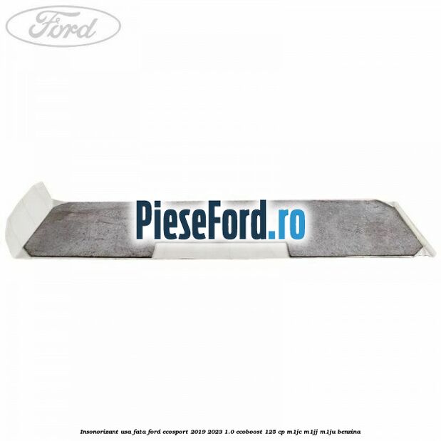 Insonorizant usa fata Ford EcoSport 2019-2023 1.0 EcoBoost 125 cp M1JC, M1JJ, M1JU benzina