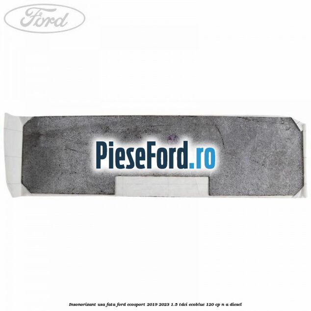 Insonorizant usa fata Ford EcoSport 2019-2023 1.5 TDCi EcoBlue 120 cp n/a diesel