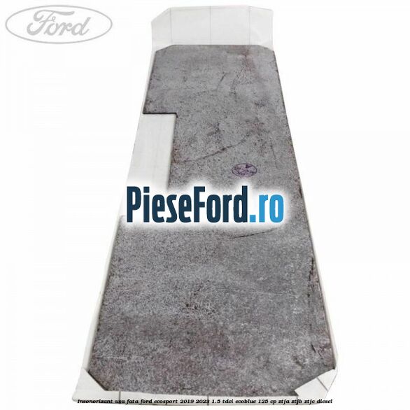 Insonorizant usa fata Ford EcoSport 2019-2023 1.5 TDCi EcoBlue 125 cp ZTJA, ZTJB, ZTJC diesel