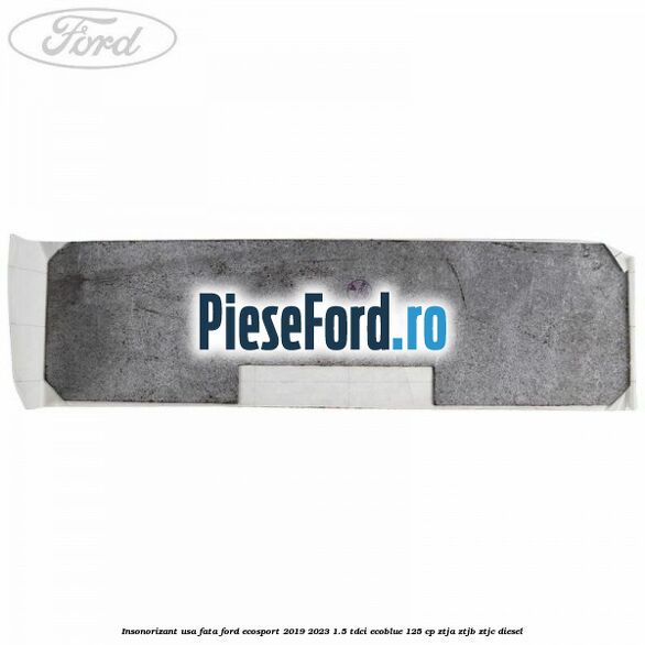 Insonorizant usa fata Ford EcoSport 2019-2023 1.5 TDCi EcoBlue 125 cp ZTJA, ZTJB, ZTJC diesel