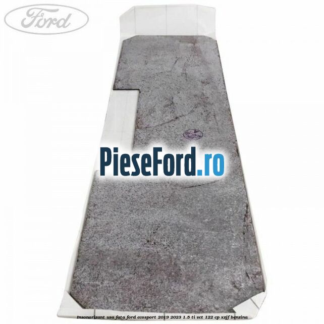 Insonorizant usa fata Ford EcoSport 2019-2023 1.5 Ti-VCT 122 cp XZJF benzina