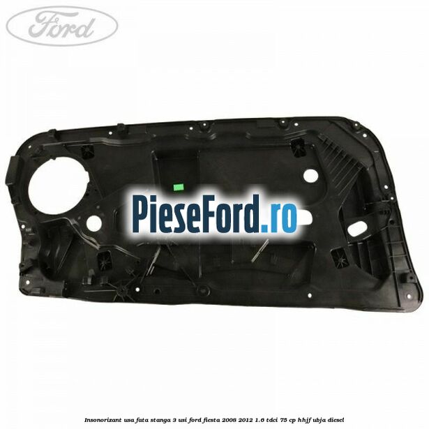 Insonorizant usa fata stanga 3 usi Ford Fiesta 2008-2012 1.6 TDCi 75 cp HHJF, UBJA diesel