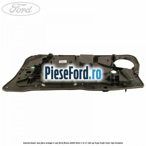 Insonorizant usa fata stanga 3 usi Ford Fiesta 2008-2012 1.6 Ti 120 cp HXJA, HXJB, HXJE, RVJA benzina