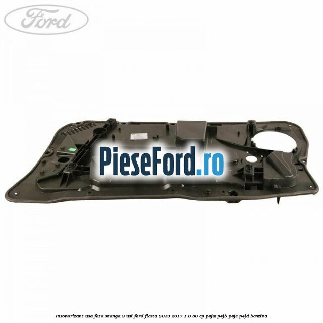 Insonorizant usa fata stanga 3 usi Ford Fiesta 2013-2017 1.0 80 cp P4JA, P4JB, P4JC, P4JD benzina