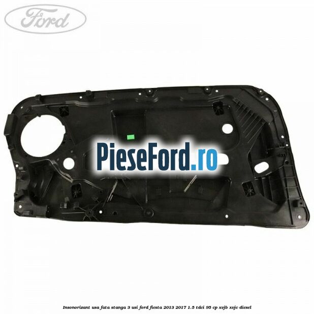 Insonorizant usa fata stanga 3 usi Ford Fiesta 2013-2017 1.5 TDCi 95 cp XVJB, XVJC diesel