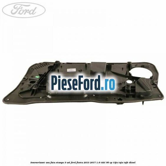 Insonorizant usa fata stanga 3 usi Ford Fiesta 2013-2017 1.6 TDCi 95 cp T3JA, TZJA, TZJB diesel