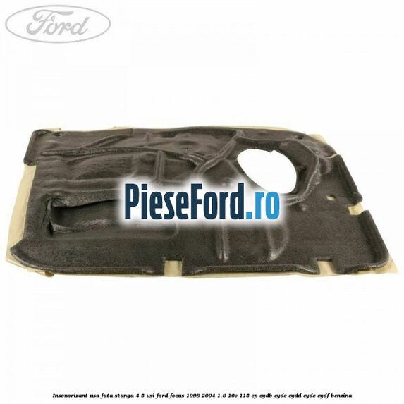 Insonorizant usa fata stanga 4/5 usi Ford Focus 1998-2004 1.8 16V 115 cp EYDB, EYDC, EYDD, EYDE, EYDF benzina