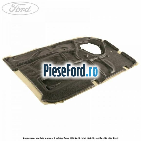 Insonorizant usa fata stanga 4/5 usi Ford Focus 1998-2004 1.8 DI/TDDi 90 cp C9DA, C9DB, C9DC diesel