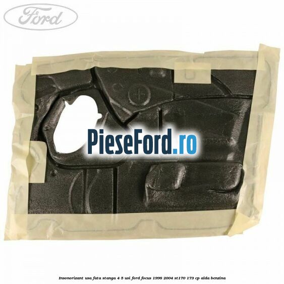 Insonorizant usa fata stanga 4/5 usi Ford Focus 1998-2004 ST170 173 cp ALDA benzina