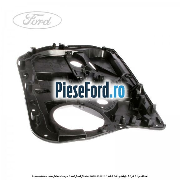 Insonorizant usa fata stanga 5 usi Ford Fiesta 2008-2012 1.6 TDCi 90 cp HHJC, HHJD, HHJE diesel
