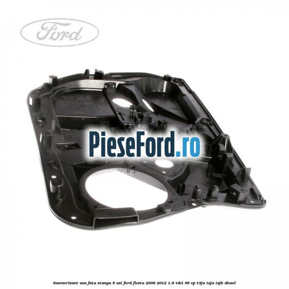Insonorizant usa fata stanga 5 usi Ford Fiesta 2008-2012 1.6 TDCi 95 cp T3JA, TZJA, TZJB diesel