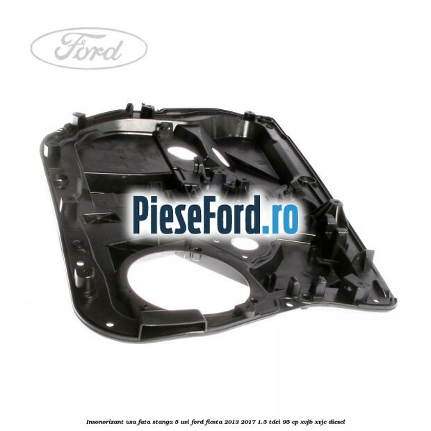 Insonorizant usa fata stanga 5 usi Ford Fiesta 2013-2017 1.5 TDCi 95 cp XVJB, XVJC diesel