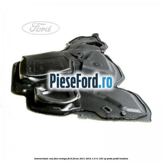 Insonorizant usa fata stanga Ford Focus 2011-2014 1.6 Ti 125 cp PNDA, PNDD benzina