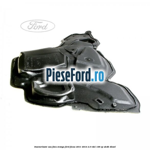 Insonorizant usa fata stanga Ford Focus 2011-2014 2.0 TDCi 136 cp UKDB diesel