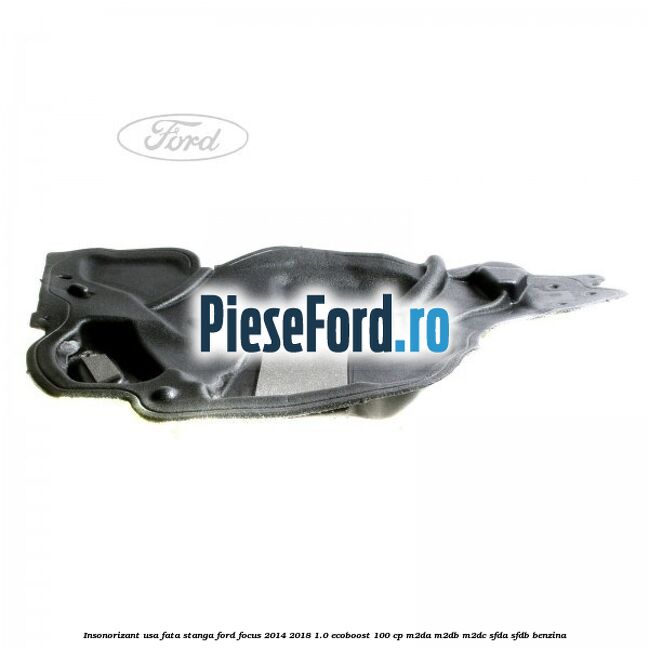 Insonorizant usa fata stanga Ford Focus 2014-2018 1.0 EcoBoost 100 cp M2DA, M2DB, M2DC, SFDA, SFDB benzina