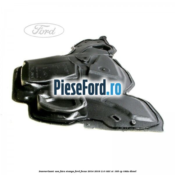 Insonorizant usa fata stanga Ford Focus 2014-2018 2.0 TDCi ST 185 cp T8DA diesel