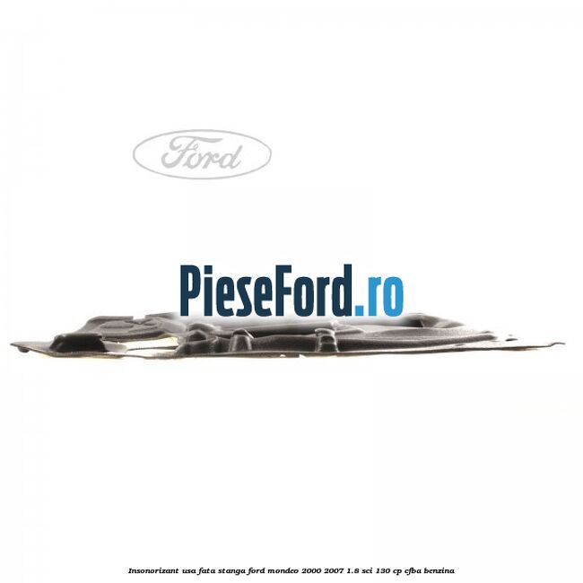 Insonorizant usa fata stanga Ford Mondeo 2000-2007 1.8 SCi 130 cp CFBA benzina