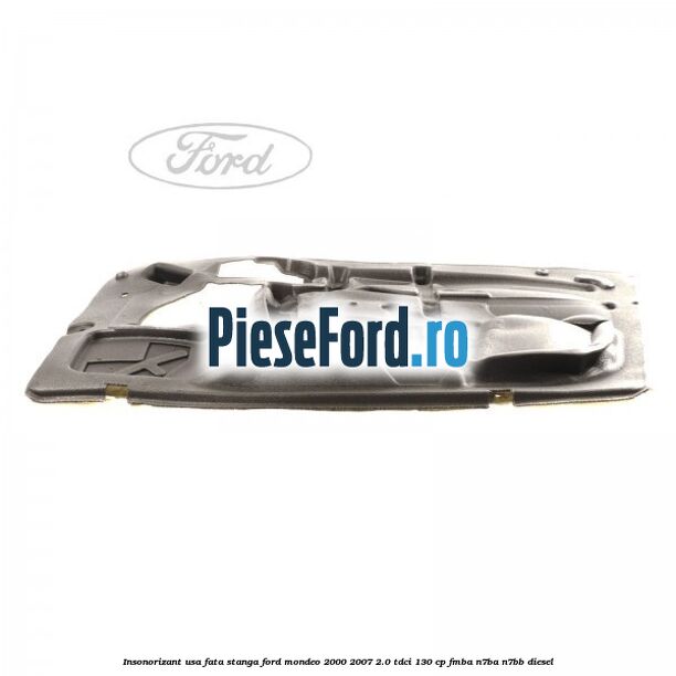 Insonorizant usa fata stanga Ford Mondeo 2000-2007 2.0 TDCi 130 cp FMBA, N7BA, N7BB diesel