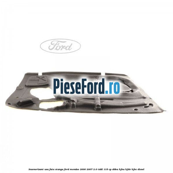 Insonorizant usa fata stanga Ford Mondeo 2000-2007 2.0 TDDI 115 cp D6BA, HJBA, HJBB, HJBC diesel