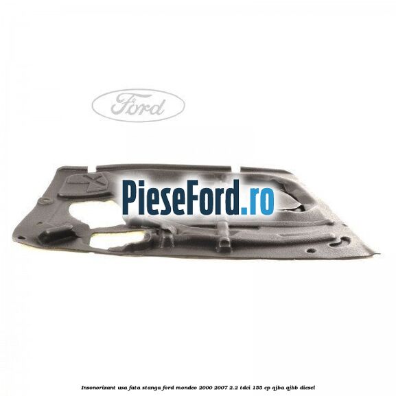 Insonorizant usa fata stanga Ford Mondeo 2000-2007 2.2 TDCi 155 cp QJBA, QJBB diesel
