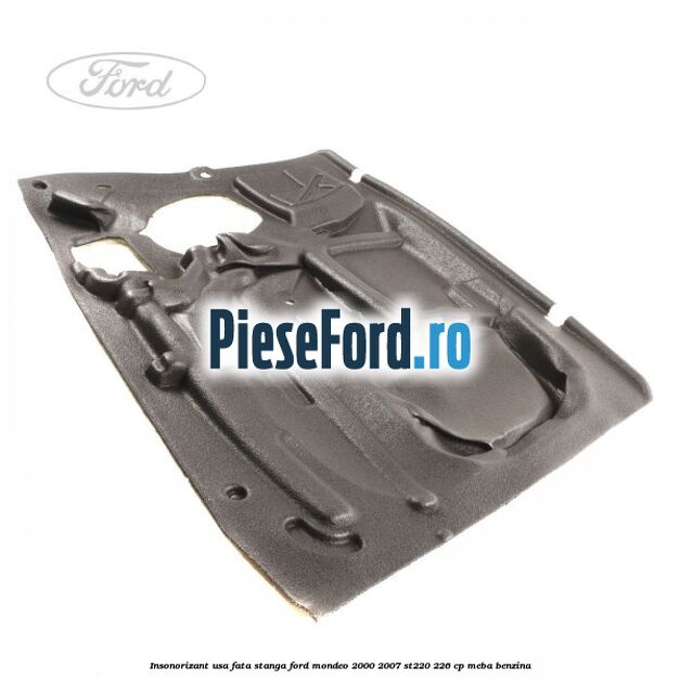 Insonorizant usa fata stanga Ford Mondeo 2000-2007 ST220 226 cp MEBA benzina