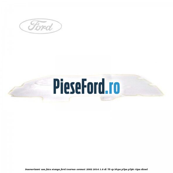Insonorizant usa fata stanga Ford Tourneo Connect 2002-2014 1.8 Di 75 cp BHPA, P7PA, P7PB, R2PA diesel