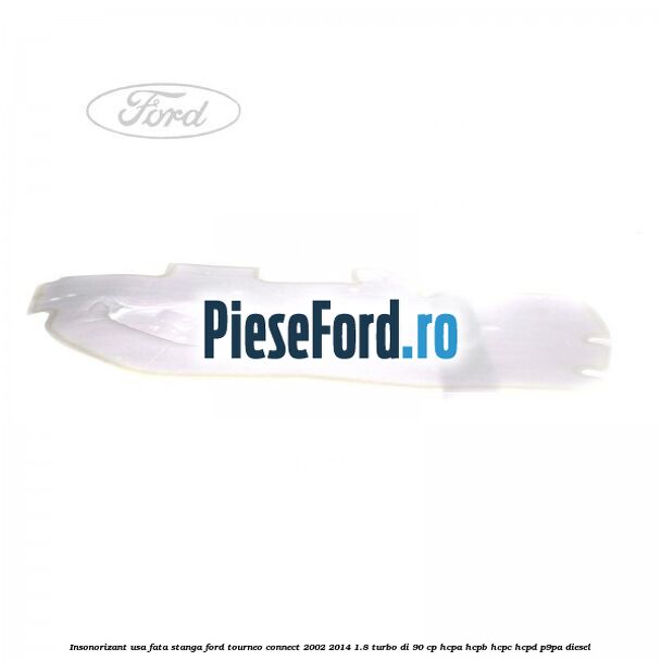 Insonorizant usa fata stanga Ford Tourneo Connect 2002-2014 1.8 Turbo Di 90 cp Insonorizant usa fata stanga Ford Tourneo Connect 2002-2014 1.8 Turbo Di 90 cp HCPA, HCPB, HCPC, HCPD, P9PA diesel