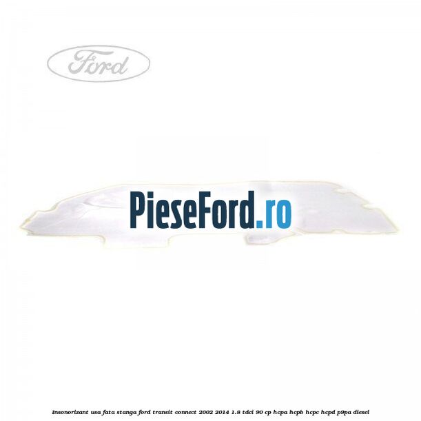 Insonorizant usa fata stanga Ford Transit Connect 2002-2014 1.8 TDCi 90 cp HCPA, HCPB, HCPC, HCPD, P9PA diesel