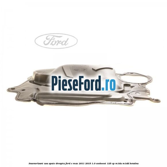 Insonorizant usa spate dreapta Ford C-Max 2011-2015 1.0 EcoBoost 125 cp M1DA, M1DD benzina