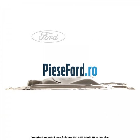 Insonorizant usa spate dreapta Ford C-Max 2011-2015 2.0 TDCi 115 cp TYDA diesel
