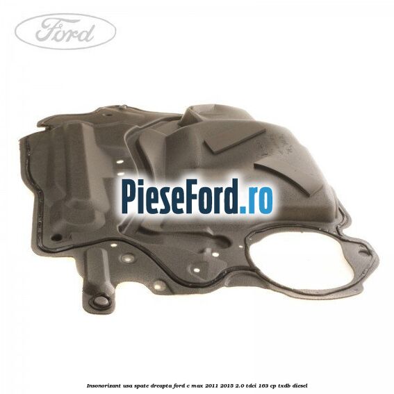 Insonorizant usa spate dreapta Ford C-Max 2011-2015 2.0 TDCi 163 cp TXDB diesel