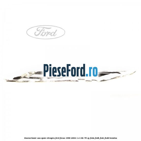 Insonorizant usa spate dreapta Ford Focus 1998-2004 1.4 16V 75 cp FXDA, FXDB, FXDC, FXDD benzina