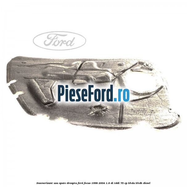 Insonorizant usa spate dreapta Ford Focus 1998-2004 1.8 DI/TDDi 75 cp BHDA, BHDB diesel