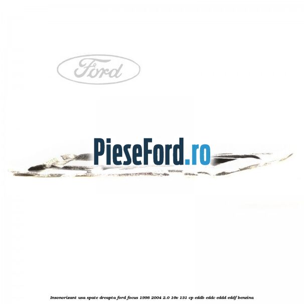 Insonorizant usa spate dreapta Ford Focus 1998-2004 2.0 16V 131 cp EDDB, EDDC, EDDD, EDDF benzina