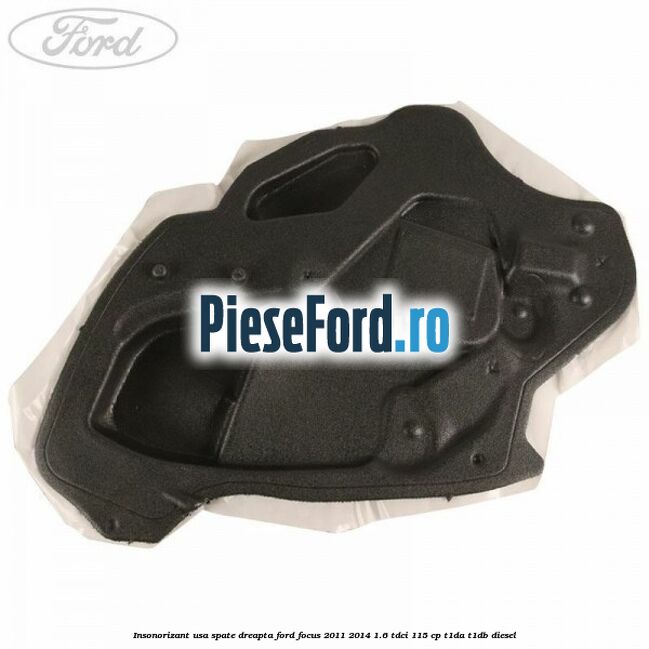 Insonorizant usa spate dreapta Ford Focus 2011-2014 1.6 TDCi 115 cp T1DA, T1DB diesel