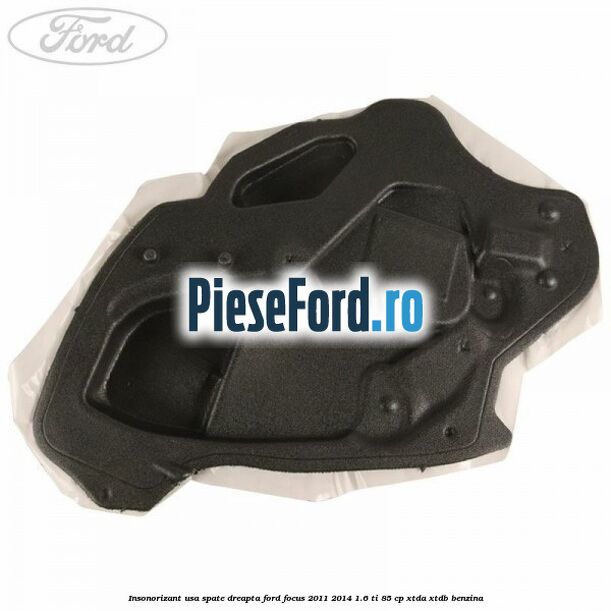 Insonorizant usa spate dreapta Ford Focus 2011-2014 1.6 Ti 85 cp XTDA, XTDB benzina