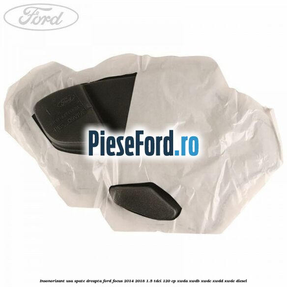 Insonorizant usa spate dreapta Ford Focus 2014-2018 1.5 TDCi 120 cp XWDA, XWDB, XWDC, XWDD, XWDE diesel
