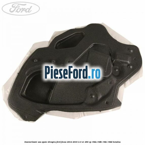 Insonorizant usa spate dreapta Ford Focus 2014-2018 2.0 ST 250 cp Insonorizant usa spate dreapta Ford Focus 2014-2018 2.0 ST 250 cp R9DA, R9DB, R9DC, R9DD benzina